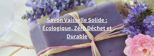 Savon solide naturel - Magazine éco-responsable